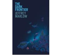 The Dark Frontier Unlocking the Secrets of the Deep Sea - Jeffrey Marlow - Random House - ebook (ePub) - Livre