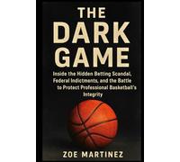 The dark game: Inside the Hidden Betting Scandal, Federal Indictments, and the Battle to Protect Professional Basketball’s Integrity