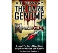 THE DARK GENOME: A Legal Thriller of Bioethics, Corporate Murder, and Justice