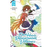 The Dark History of the Reincarnated Villainess, Vol. 12