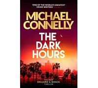 The Dark Hours: The Brand New Blockbuster Ballard & Bosch Thriller