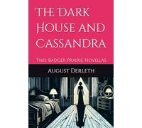 The Dark House and Cassandra: Two Badger Prairie Novellas