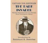 The Dark Invader: Wartime Reminiscences of a German Naval Intelligence Officer Rintelen, Franz Von (Auteur)