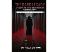 The Dark Legacy: Unveiling the Top 10 Serial Killers of the United States: A Criminologist’s In-depth Behavioral Analysis