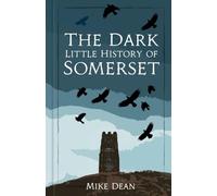 The Dark Little History of Somerset