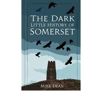 The Dark Little History of Somerset - Mike Dean - The History Press - ebook (ePub) - Livre