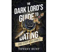 The Dark Lord's Guide to Dating (and Other War Crimes) (Volume 1)