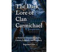 The Dark Lore of Clan Carmichael: 15 Stories of Ancestral Ghosts, Curses, Legends, and Prophecy