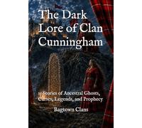 The Dark Lore of Clan Cunningham: 15 Stories of Ancestral Ghosts, Curses, Legends, and Prophecy