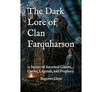 The Dark Lore of Clan Farquharson: 15 Stories of Ancestral Ghosts, Curses, Legends, and Prophecy