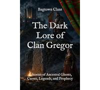 The Dark Lore of Clan Gregor: 15 Stories of Ancestral Ghosts, Curses, Legends, and Prophecy