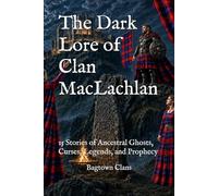 The Dark Lore of Clan MacLachlan: 15 Stories of Ancestral Ghosts, Curses, Legends, and Prophecy