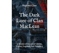 The Dark Lore of Clan MacLean: 15 Stories of Ancestral Ghosts, Curses, Legends, and Prophecy