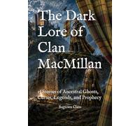 The Dark Lore of Clan MacMillan: 15 Stories of Ancestral Ghosts, Curses, Legends, and Prophecy