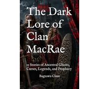 The Dark Lore of Clan MacRae: 15 Stories of Ancestral Ghosts, Curses, Legends, and Prophecy
