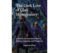 The Dark Lore of Clan Montgomery: 15 Stories of Ancestral Ghosts, Curses, Legends, and Prophecy