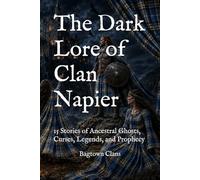 The Dark Lore of Clan Napier: 15 Stories of Ancestral Ghosts, Curses, Legends, and Prophecy