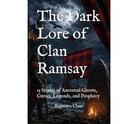 The Dark Lore of Clan Ramsay: 15 Stories of Ancestral Ghosts, Curses, Legends, and Prophecy