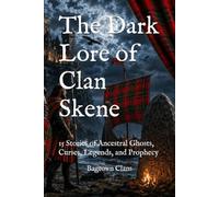 The Dark Lore of Clan Skene: 15 Stories of Ancestral Ghosts, Curses, Legends, and Prophecy