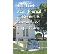 The Dark Man: Journal Of Robert E. Howard And Pulp Studies (12.1)