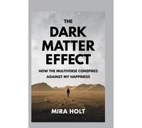 The Dark Matter Effect: How The Multiverse Conspires Against My Happiness