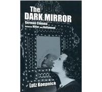 The Dark Mirror, Weimar and Now: German Cultural Criticism Lutz Koepnick (Auteur)