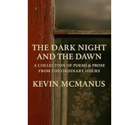 The Dark Night and the Dawn: A Collection of Poems and Prose from the ordinary hours