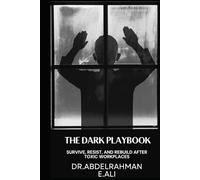 The Dark Playbook: How to Recognize, Resist, and Rebuild After Toxic Workplaces