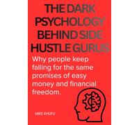 The Dark Psychology Behind Side Hustle Gurus: Why people keep falling for the same promises of easy money and financial freedom.
