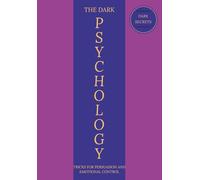 The Dark Psychology Tricks: For Persuasion and Emotional Control