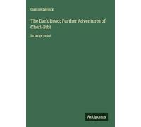 The Dark Road; Further Adventures of Chéri-Bibi: in large print