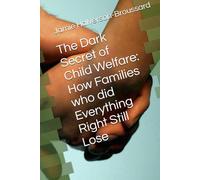 The Dark Secret of Child Welfare: How Families who did Everything Right Still Lose