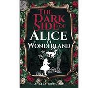 The Dark Side of Alice in Wonderland by Angela Youngman Angela Youngman (Auteur)