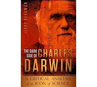 The Dark Side of Charles Darwin: A Critical Analysis of an Icon of Science