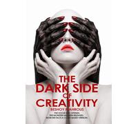 The Dark Side of Creativity: How Malevolent Imagination Shapes Our World - from Ancient Deception to Digital Manipulation, and the Path to Reclaiming Our Humanity