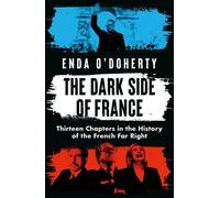 The Dark Side of France Twelve Chapters in the History of the French Far Right - Mr Enda O’Doherty - Apollo - ebook (ePub) - Livre