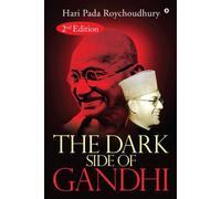 The Dark Side Of Gandhi: 2nd Edition