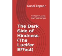 The Dark Side of Kindness (The Lucifer Effect): How Boundaries, Courage, and Self-Respect Redefine What It Means to Be Good