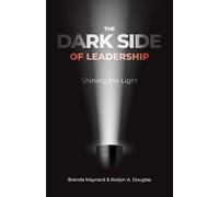 The Dark Side of Leadership: Shining the Light