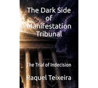 The Dark Side of Manifestation Tribunal: The Trial of Indecision