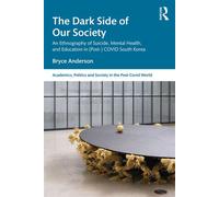 The Dark Side of our Society An Ethnography of Suicide, Mental Health, and Education in (Post-) COVID South Korea - Bryce Anderson - Routledge India - ebook (ePub) - Livre
