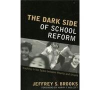 The Dark Side of School Reform by Dr. Jeffrey S. Brooks Jeffrey S. Brooks (Auteur)