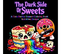 The Dark Side of Sweets Cute Horror Dessert Coloring Book: 40 Cute Bold & Easy Kawaii Creepy Pages for Adults & Teens for Relaxation and Stress-Relief Creepy Designs