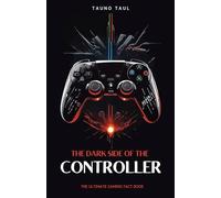 The Dark Side of The Controller: The Ultimate Gaming Fact Book: Video Game Facts & Trivia, Interesting history and knowledge for gamers of all ages.