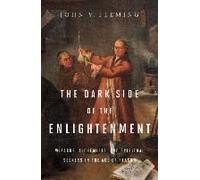 The Dark Side Of The Enlightenment: Wizards, Alchemists, And Spiritual Seekers In The Age Of Reason