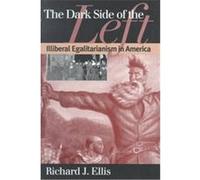 The Dark Side of the Left, American Political Thought Series Richard Ellis (Auteur)