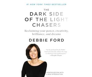 The Dark Side of the Light Chasers: Reclaiming Your Power, Creativity, Brilliance, and Dreams
