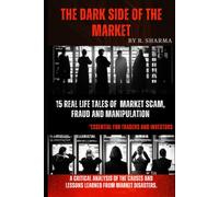 The Dark Side Of The Market: 15 Real-Life Tales Of Market Scam, Fraud, And Manipulation