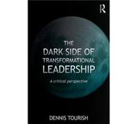 The Dark Side of Transformational Leadership Dennis Royal Holloway Tourish, Uk University Of London (Auteur)
