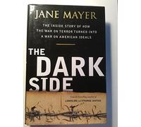 The Dark Side: The Inside Story of How the War on Terror Turned into a War on American Ideals